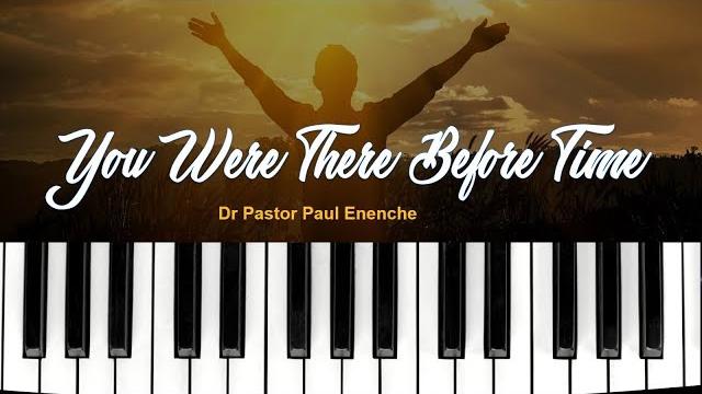 You Were There mp3 and Lyric by - Dr Paul Enenche