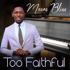 Moses Bliss - Too Faithful mp3 and Video