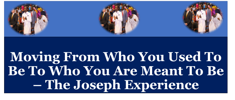 Moving From Who You Used To Be To Who You Are Meant To Be – The Joseph Experience