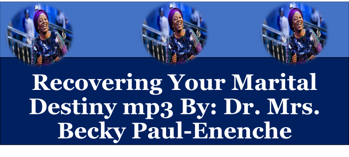 Recovering Your Marital Destiny mp3 By: Dr. Mrs. Becky Paul-Enenche