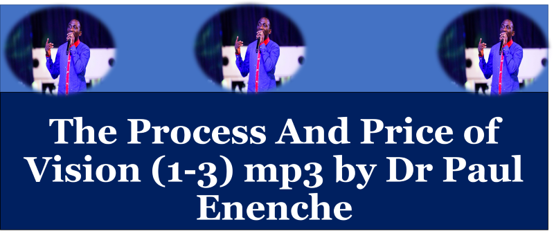 The Process And Price of Vision (1-3) mp3 by Dr Paul Enenche