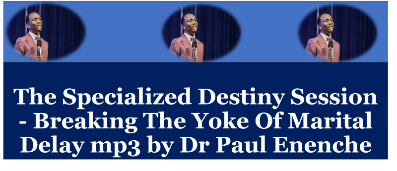 The Specialized Destiny Session - Breaking The Yoke Of Marital Delay mp3 by Dr Paul Enenche