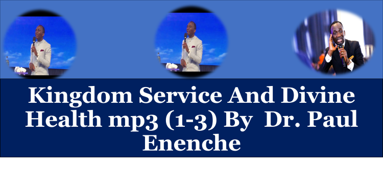 Kingdom Service And Divine Health mp3 (1-3) By Dr. Paul Enenche