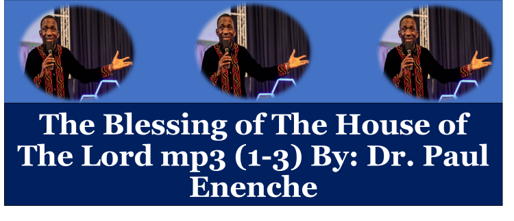 The Blessing of The House of The Lord mp3 (1-3) By: Dr. Paul Enenche