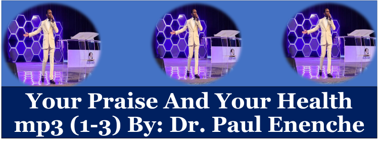 Your Praise And Your Health mp3 (1-3) By: Dr. Paul Enenche