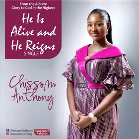 Chissom Anthony - He Is Alive & He Reigns(The Official Video & mp3)